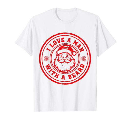 I Love A Man With A Beard Santa Claus Christmas Lovers T-Shirt