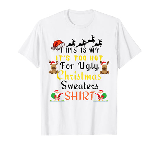 Funny This Is My It's Too Hot For Ugly Christmas Sweaters T-Shirt