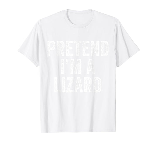 Pretend I'm a Lizard Funny Saying Costume Gift Men Women T-Shirt