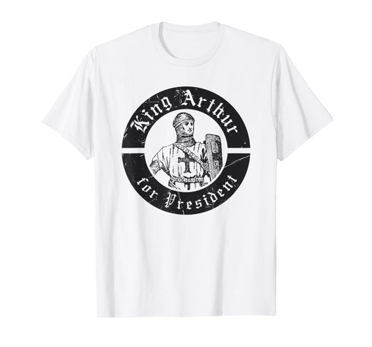 Renaissance Festival, King Arthur For President, Ren Faire T-Shirt