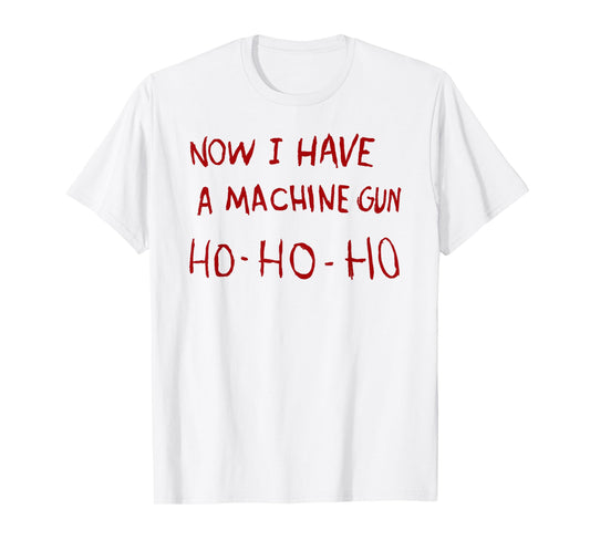 Now I have a machine gun ho T-Shirt