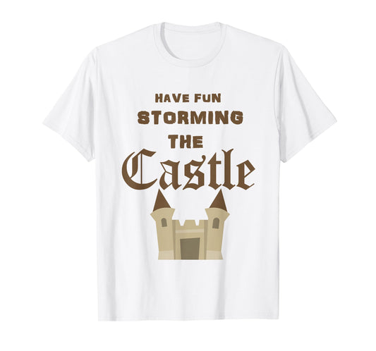 Have Fun Storming the Castle T T-Shirt