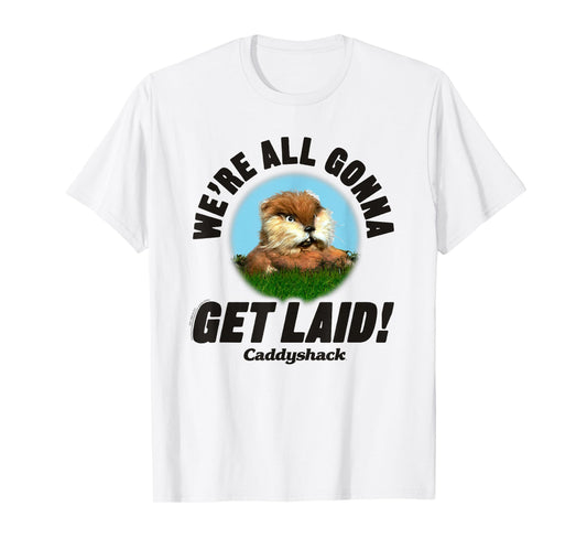 Caddyshack We're All Gonna Get Laid Gopher Funny Movie T-Shirt