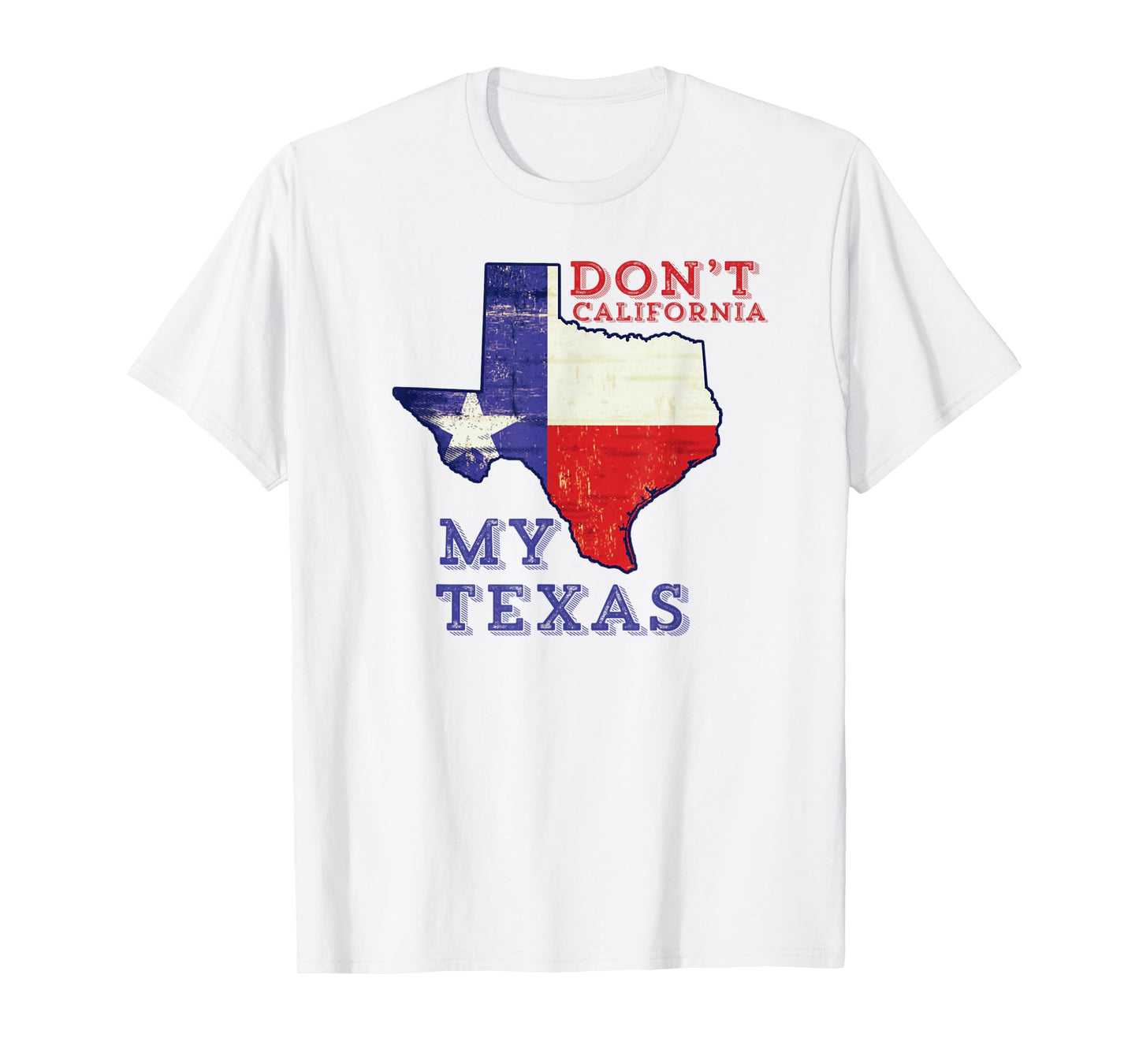 Don't California My Texas T-Shirt