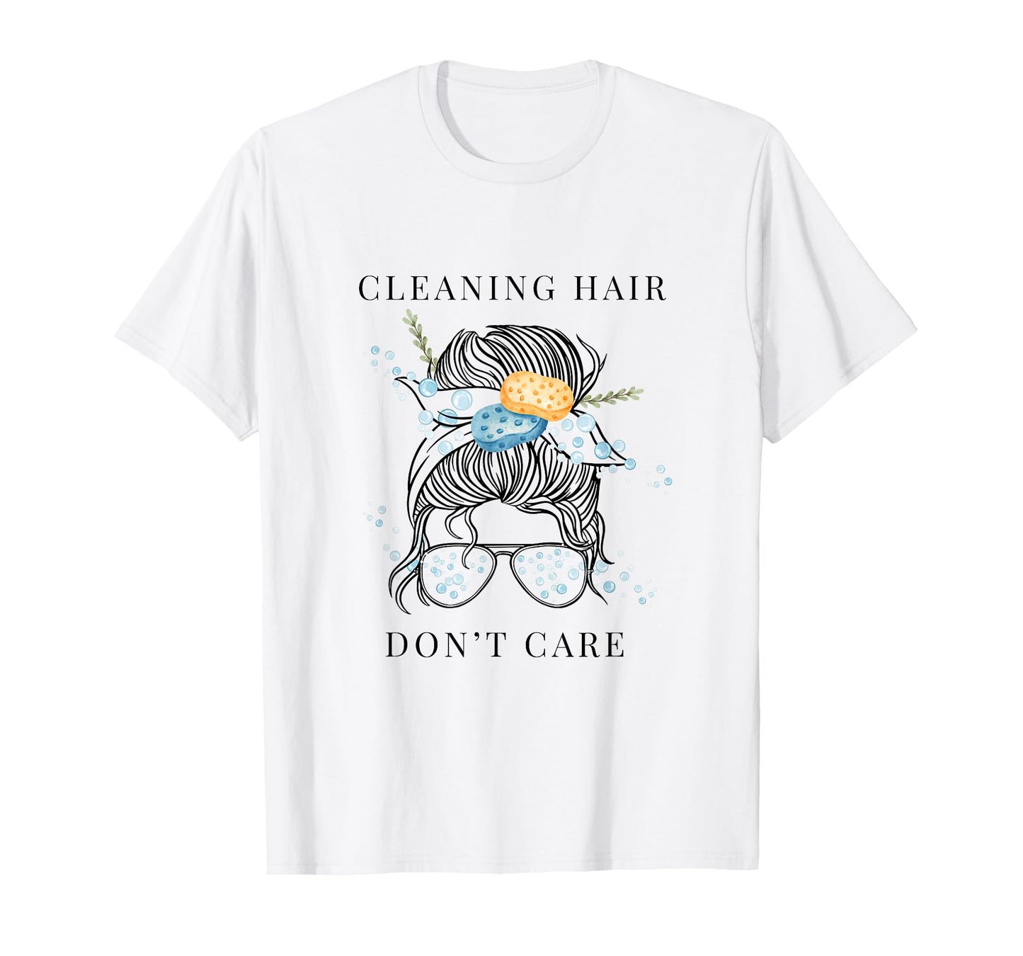 Cute Cleaning Lady - Cleaning Hair Don’t Care T-Shirt