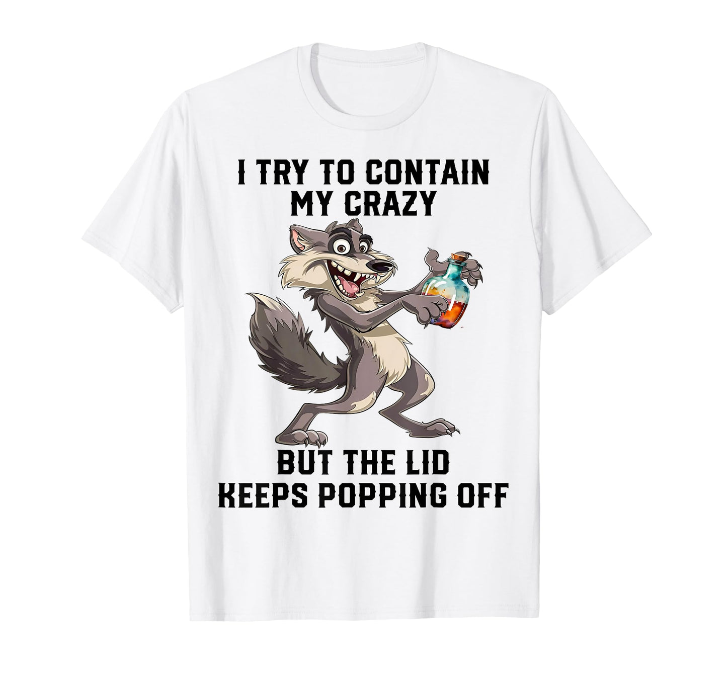 Cute Wolf I Try To Contain My Crazy T-Shirt