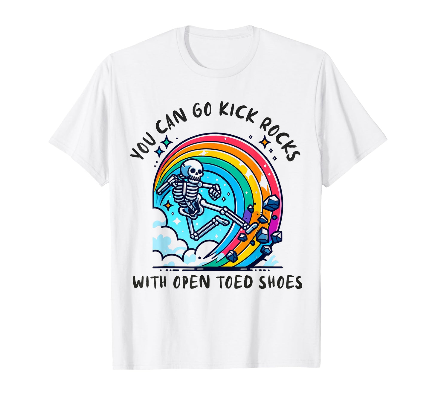 You can go kick rocks with open toed shoes Novelty Funny Say T-Shirt