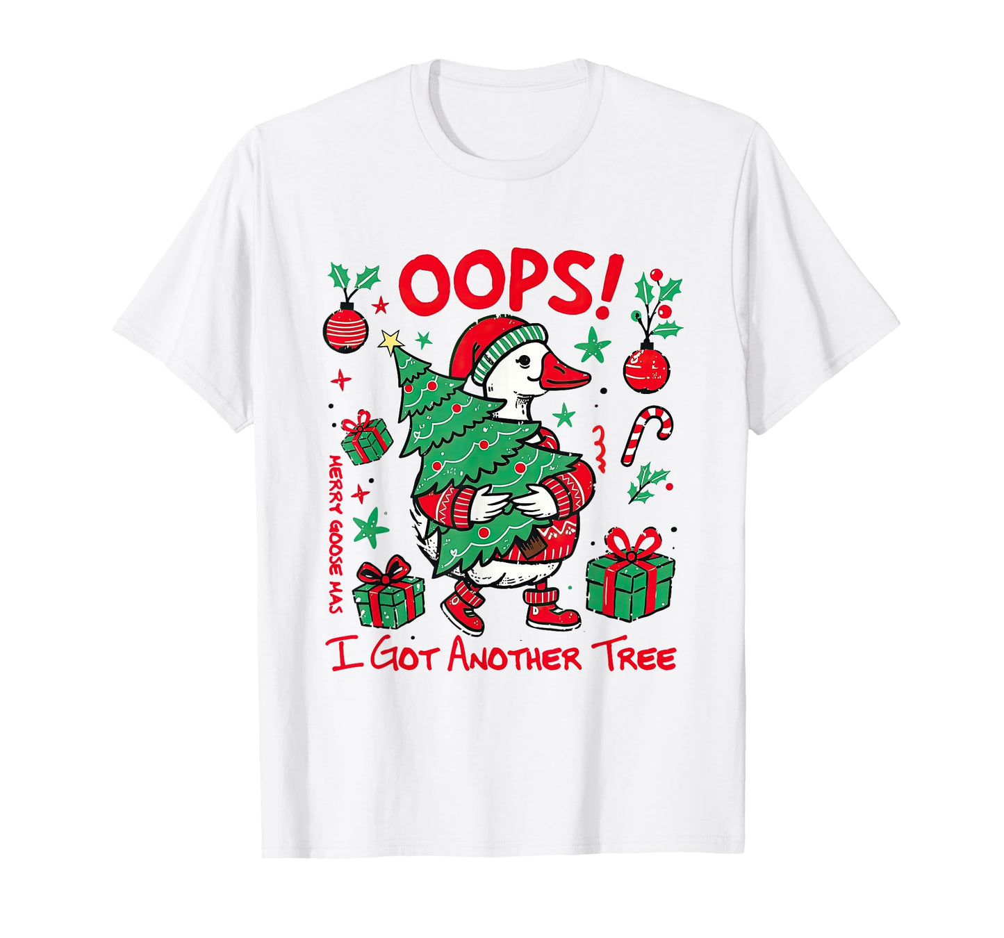 Oops I Got Another Tree Merry Goosemas Christmas Goose Lover T-Shirt