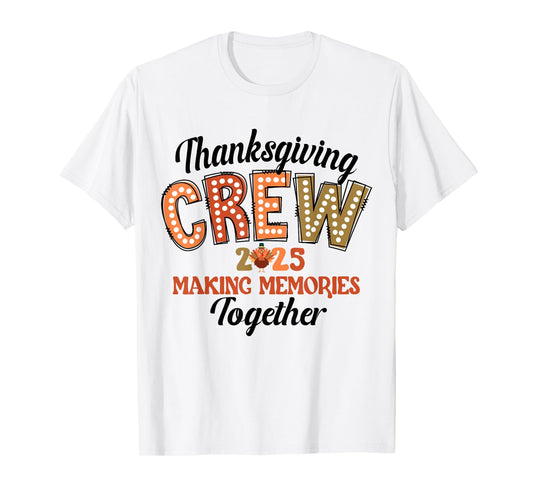 Thanksgiving Crew 2025 Making Memories Fall Turkey Family T-Shirt
