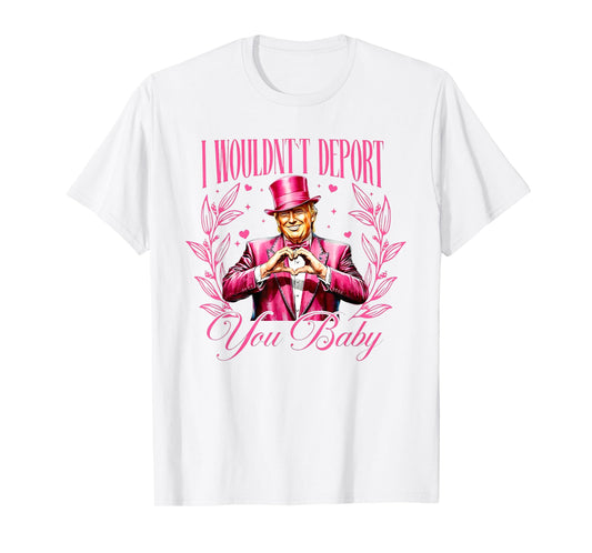Trump I Wouldn't Deport You Baby Valentine T-Shirt