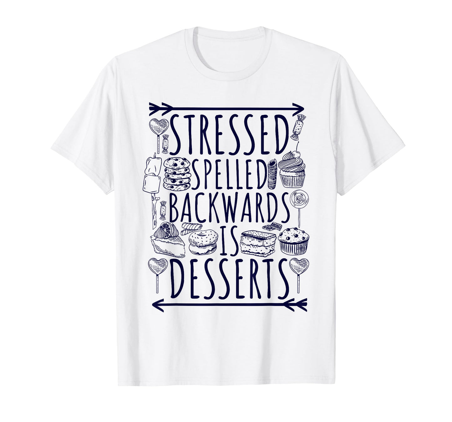 Stressed Spelled Backwards Is Desserts Just Sweets Love Sign T-Shirt
