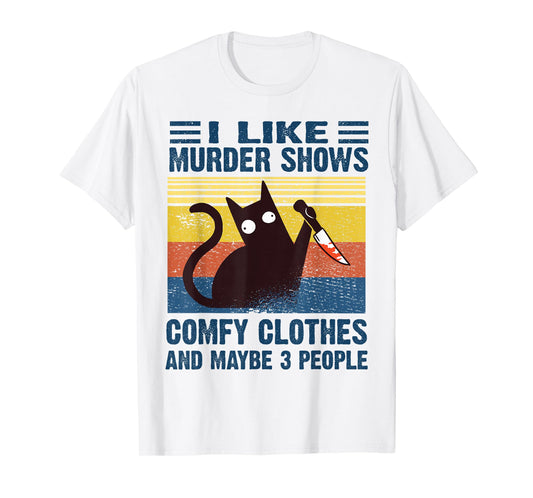 Funny I Like Murder Shows Comfy Clothes and Maybe 3 People T-Shirt