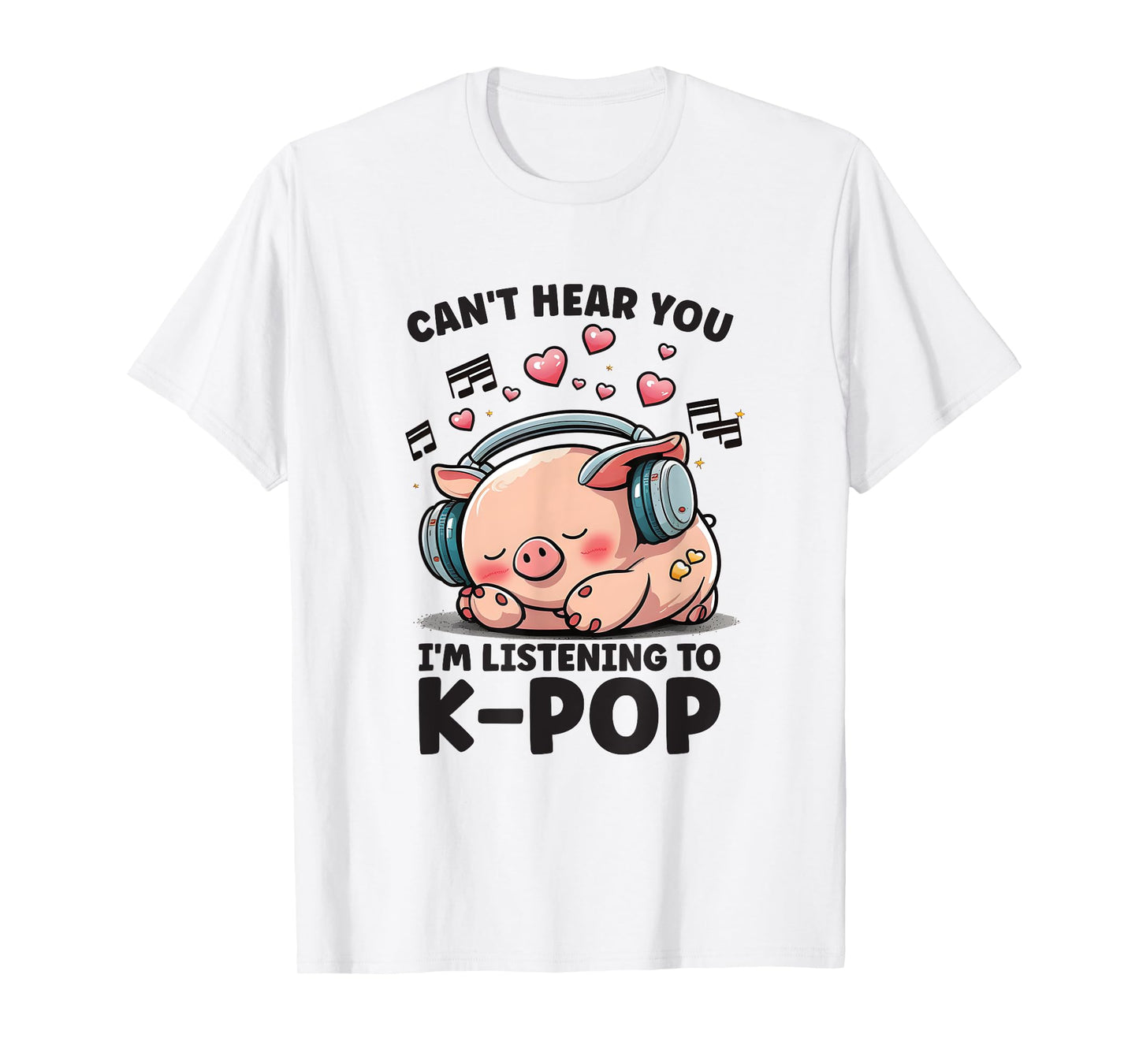 Can't Hear You Listening To Kpop Pig Merch K-pop Merchandise T-Shirt