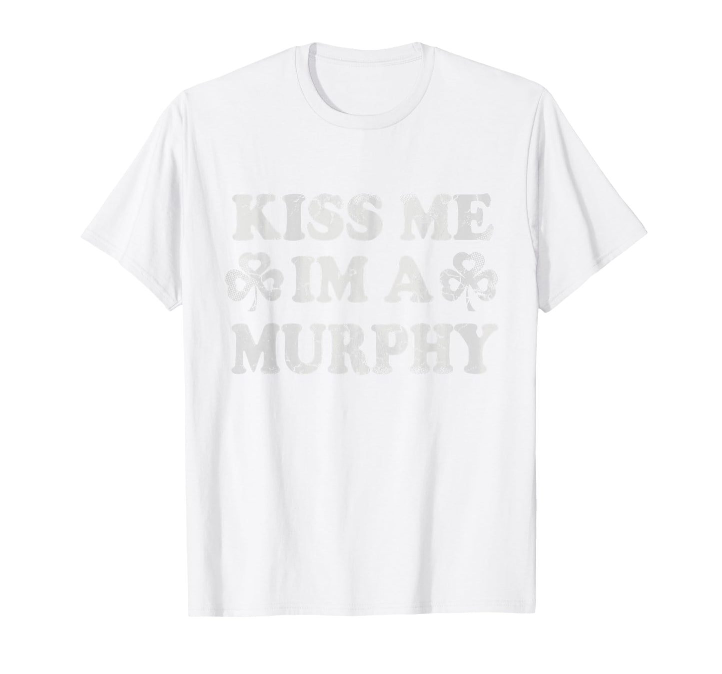 Kiss Me I'm A Murphy Irish St Patricks Day Men Women Kids T-Shirt