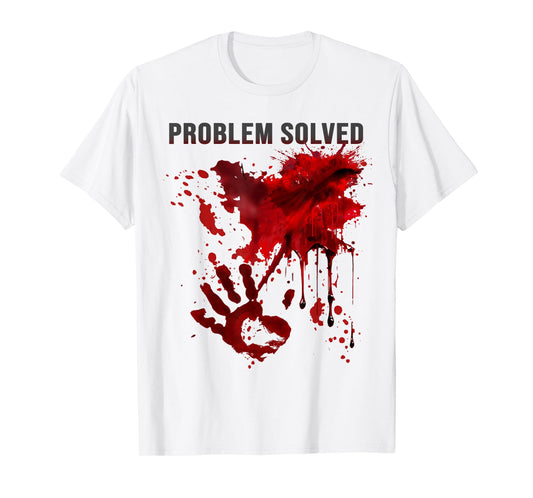 Problem Solved Bloody Shirt Blood Stained Blood Splatter T-Shirt