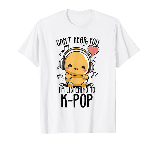 Can't Hear You I'm Listening to Kpop Duck K-pop Merchandise T-Shirt