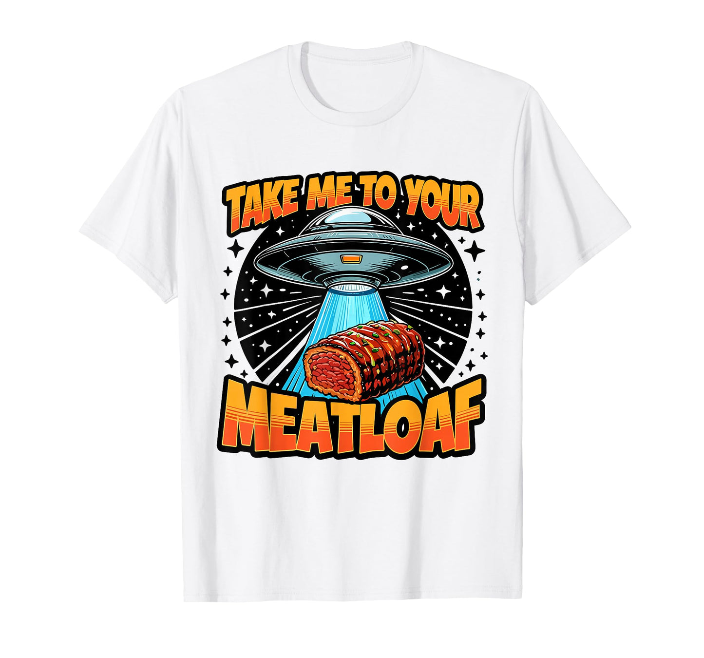 Take Me to Your Meatloaf UFO Abduction Funny US Meatloaf T-Shirt