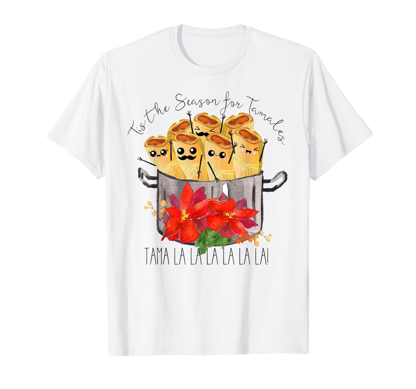 Tis the Season for Tamales tama la la Christmas mexican food T-Shirt