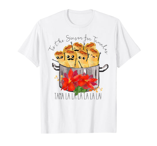 Tis the Season for Tamales tama la la Christmas mexican food T-Shirt