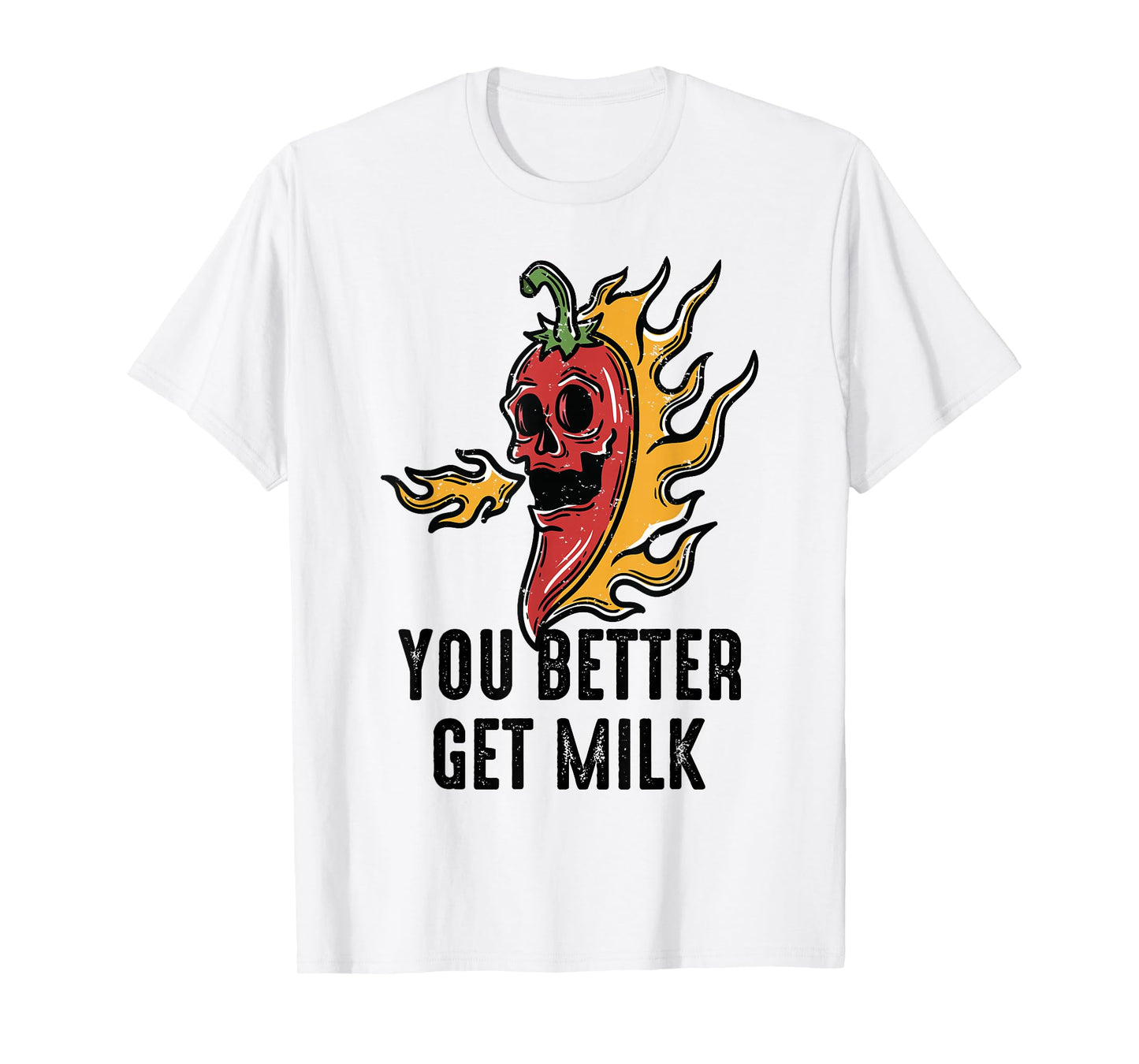 Spicy Food - You Better Get Milk - Ghost Peppers - Chilli T-Shirt
