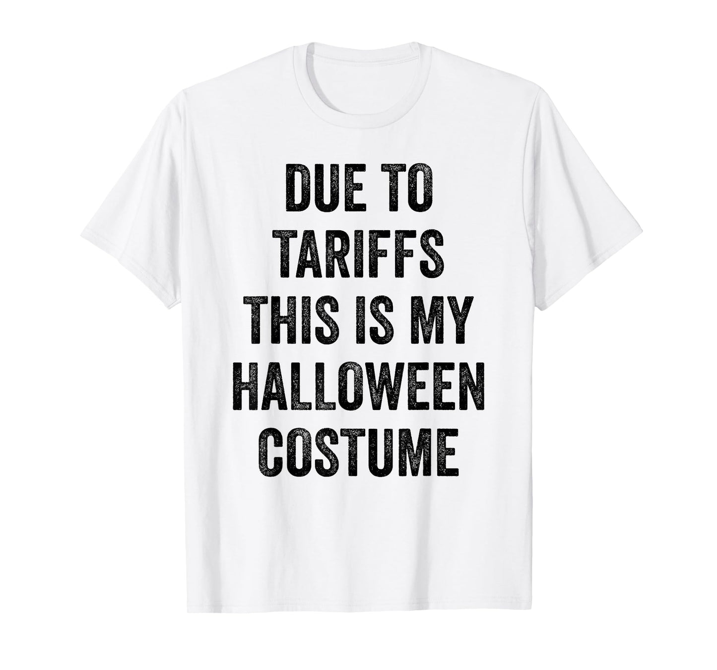 Due to Tariffs This is My Halloween Costume Outfit Men Women T-Shirt