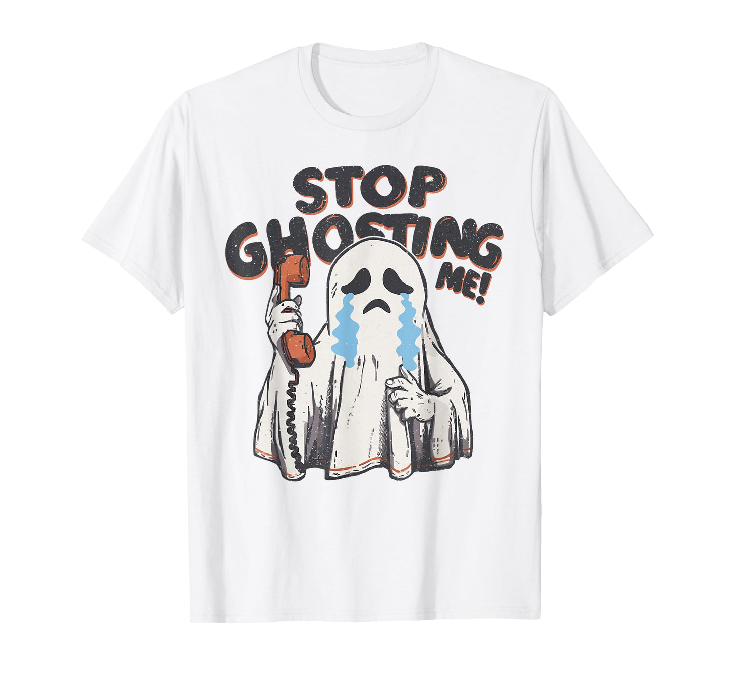 The Ghost is Crying Funny Halloween Costume Stop Ghosting Me T-Shirt