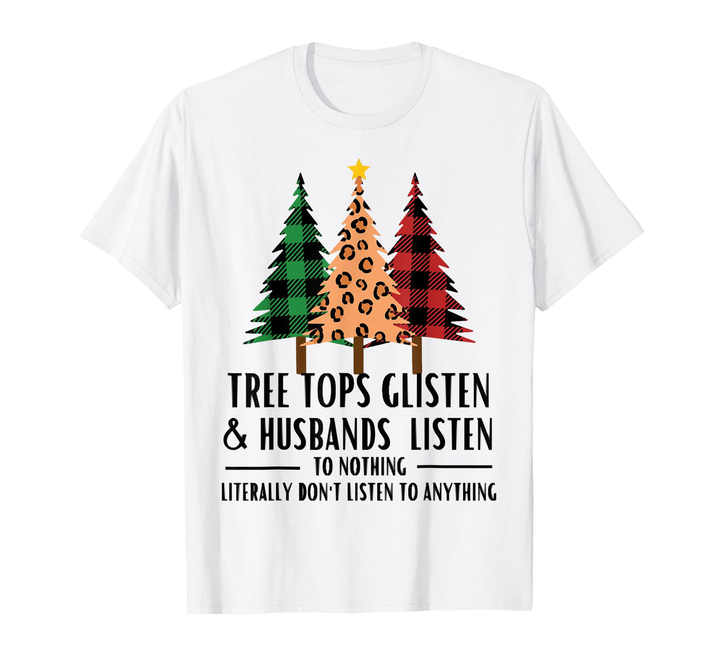 Tree Tops Glisten And Husbands Listen, Christmas Quotes T-Shirt