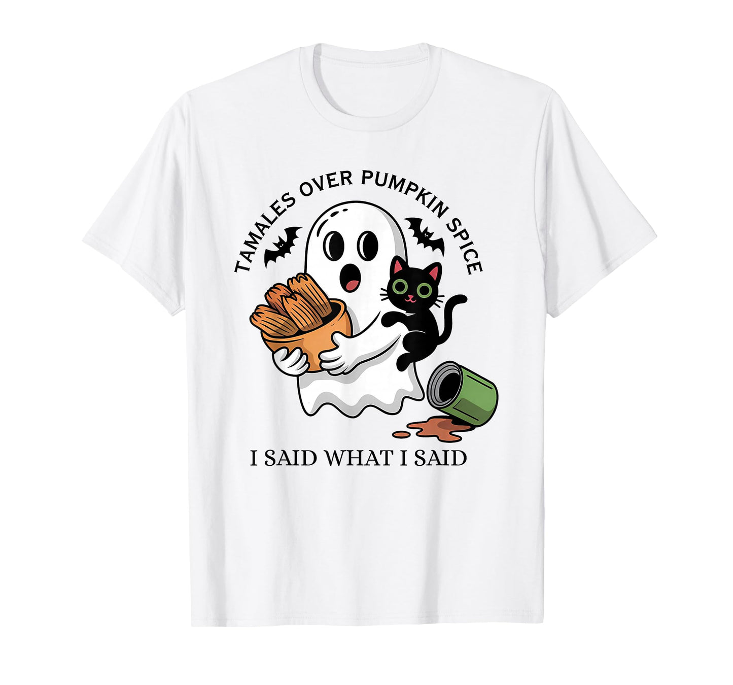 Tamales Over Pumpkin Spice I Said What I Said Halloween T-Shirt