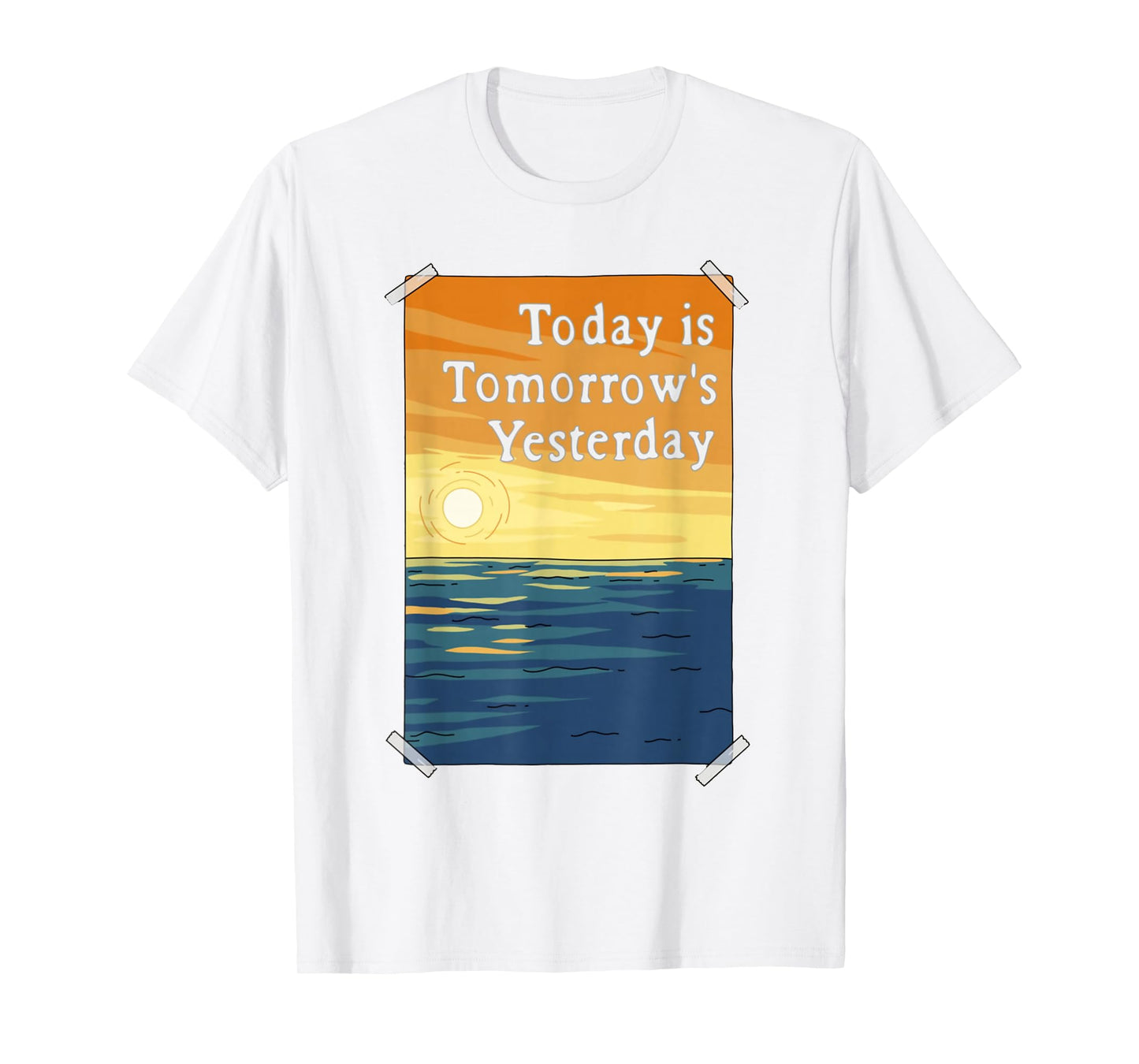 Today is Tomorrow's Yesterday T-Shirt