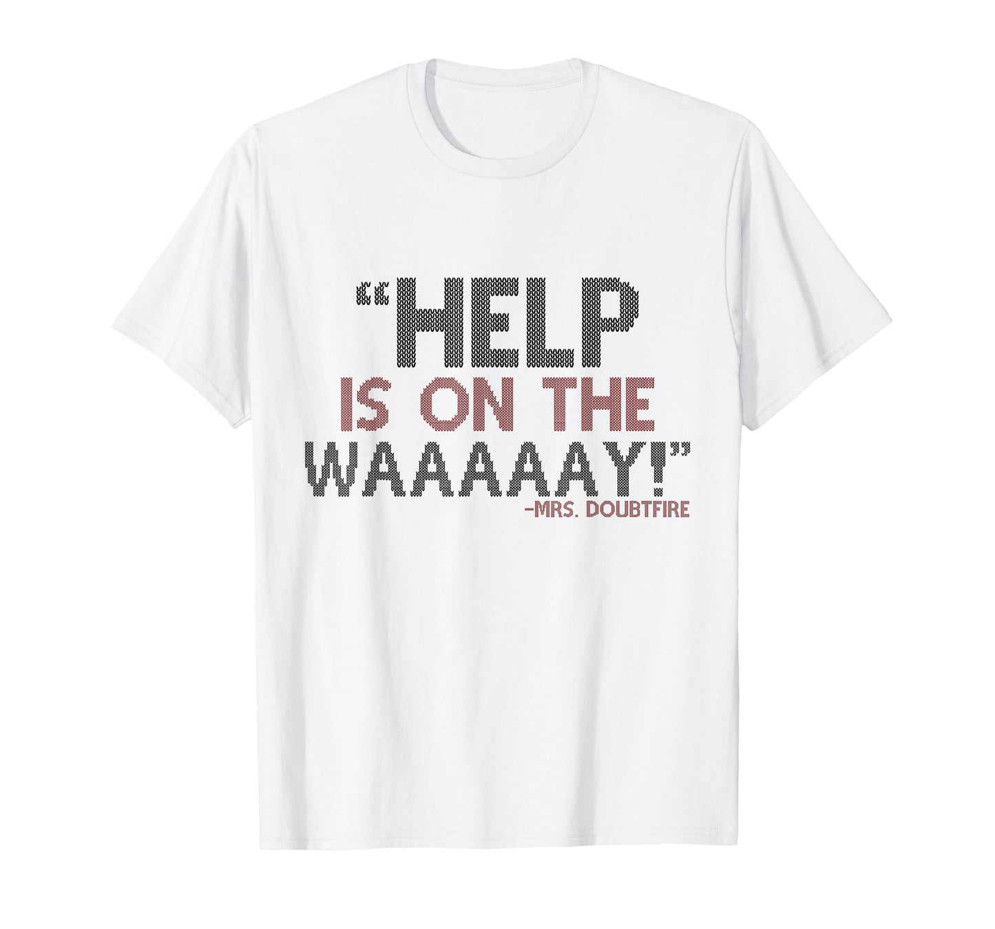 Help is on The waaaaay! -Mrs. Doubtfire T-Shirt