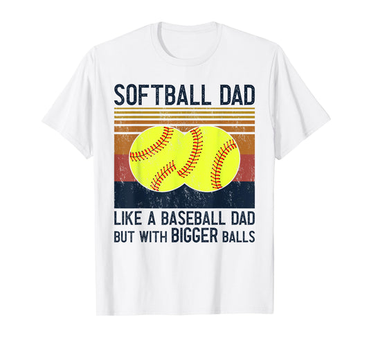 Soft Ball Dad Like A Baseball Dad With Bigger Balls T-Shirt