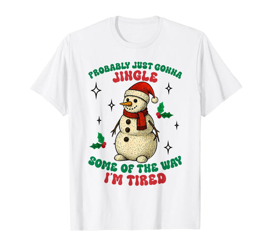 Funny Probably Just Gonna Jingle Some of The Way I'm Tired T-Shirt