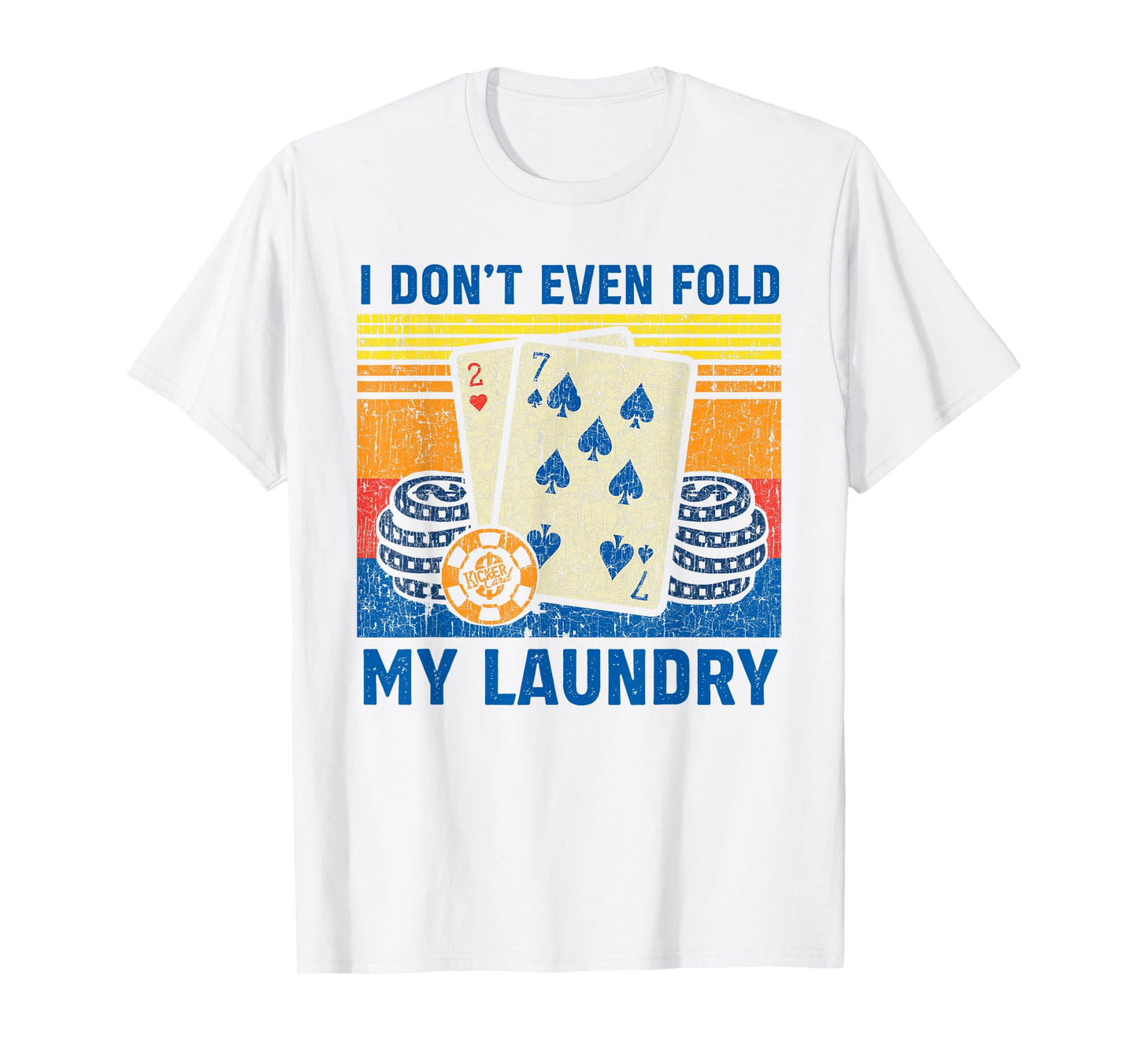 I Don't Even Fold My Laundry Funny Retro Poker Player Gift T-Shirt