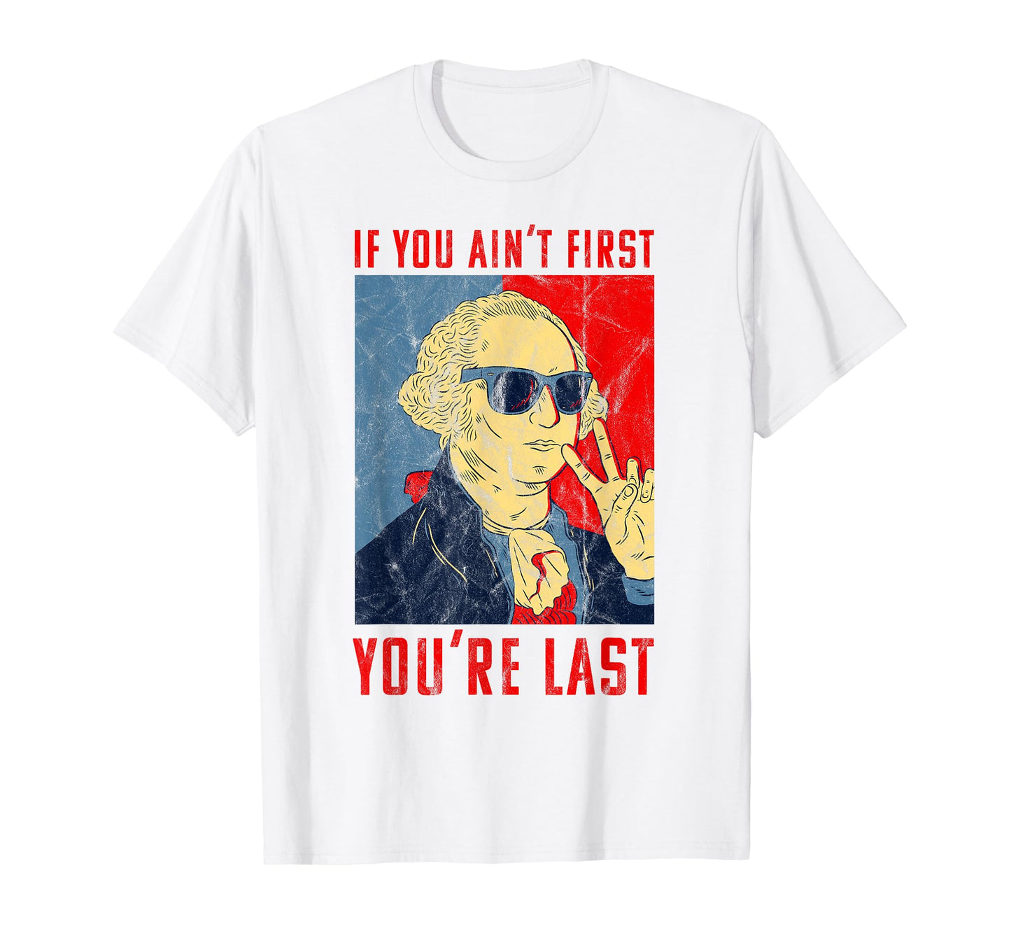 Fourth of July George Washington Funny Not First Your Last T-Shirt