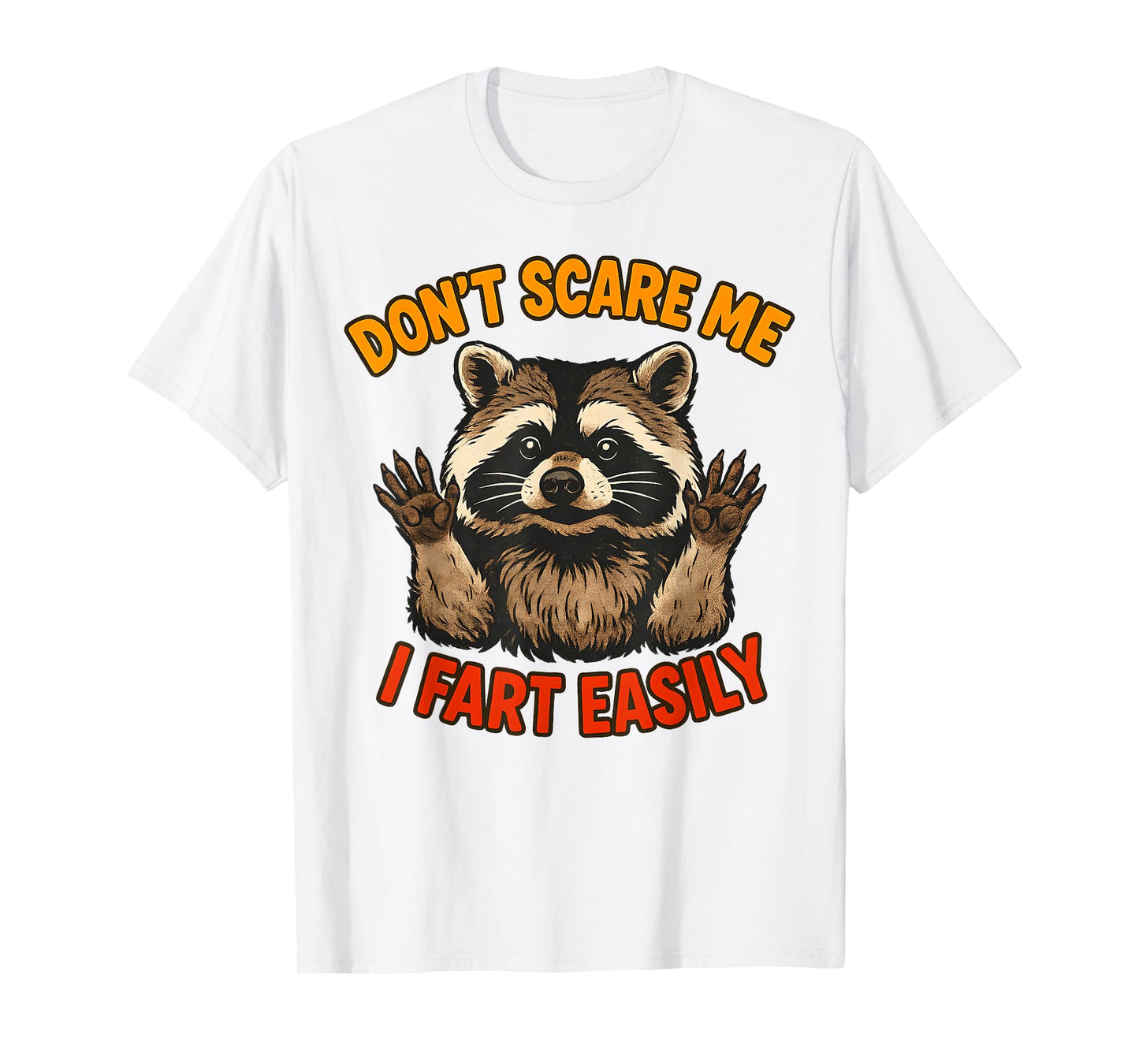 Don't Scare Me I Fart Easily Funny Sarcastic Raccoon T-Shirt