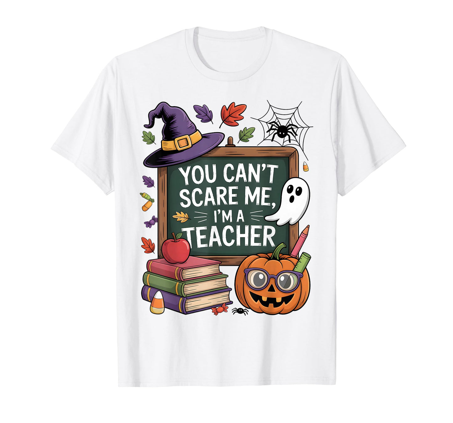 You Can't Scare Me I'm A Teacher Halloween Trick or Teach T-Shirt
