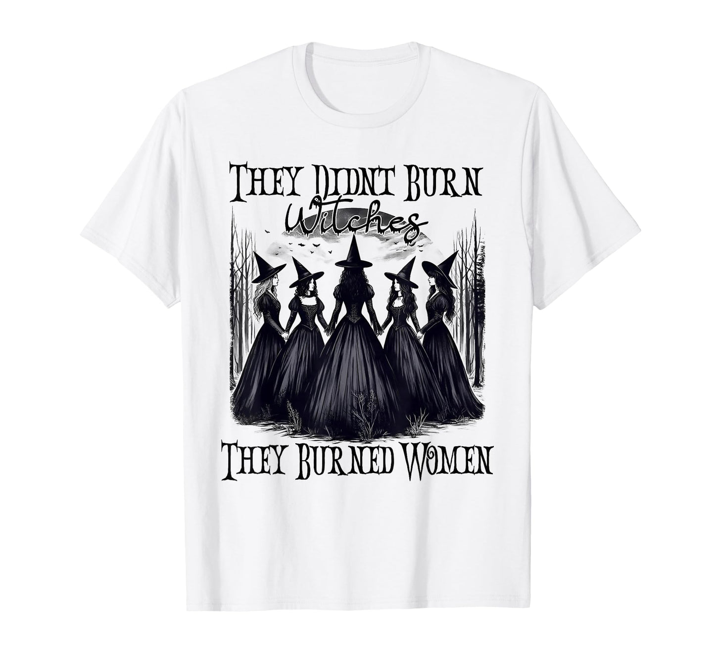 Witch Halloween They Didn't Burn Witches They Burned Women T-Shirt