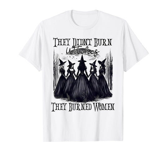 Witch Halloween They Didn't Burn Witches They Burned Women T-Shirt