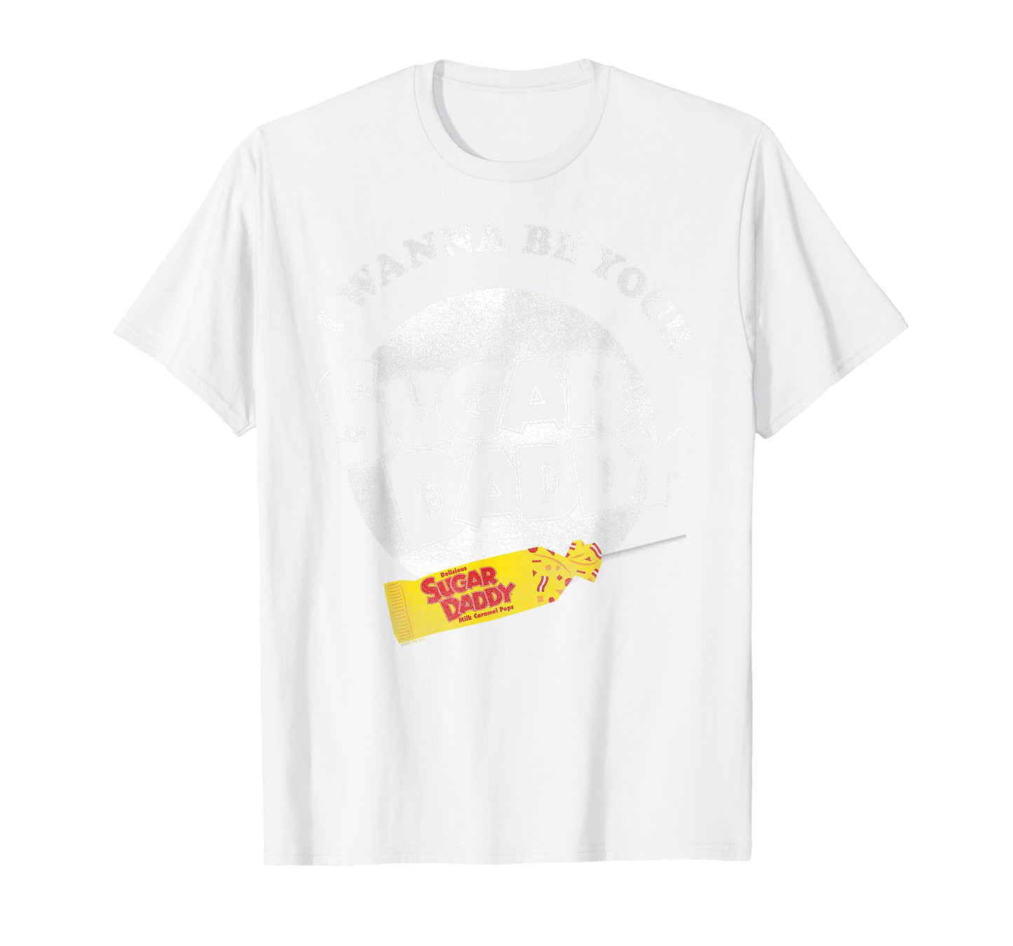 Sugar Daddy I Wanna Be Your Sugar Daddy Candy T-Shirt
