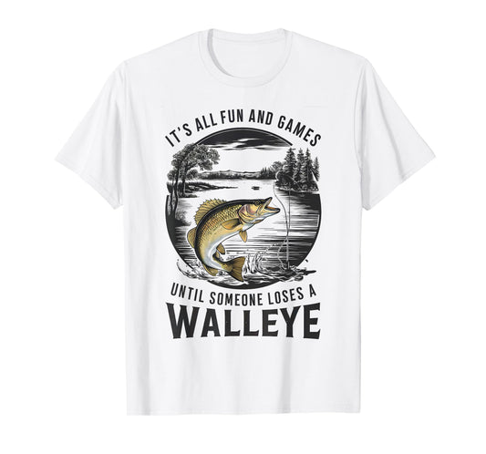 Fun And Games Until Someone Loses A Walleye Fishing Funny T-Shirt