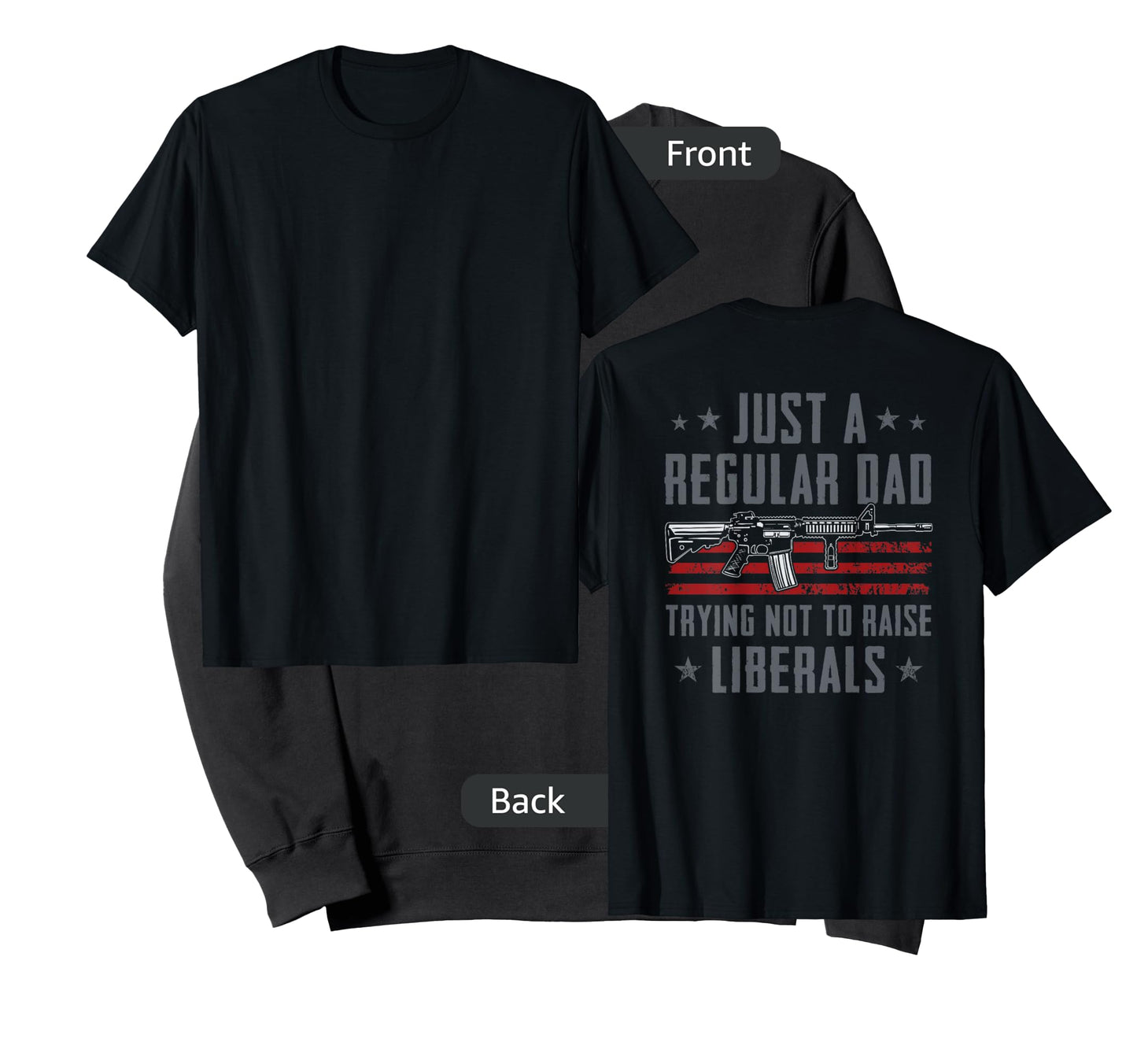 Regular Dad Trying Not To Raise Liberals - Pro Gun - ON BACK T-Shirt