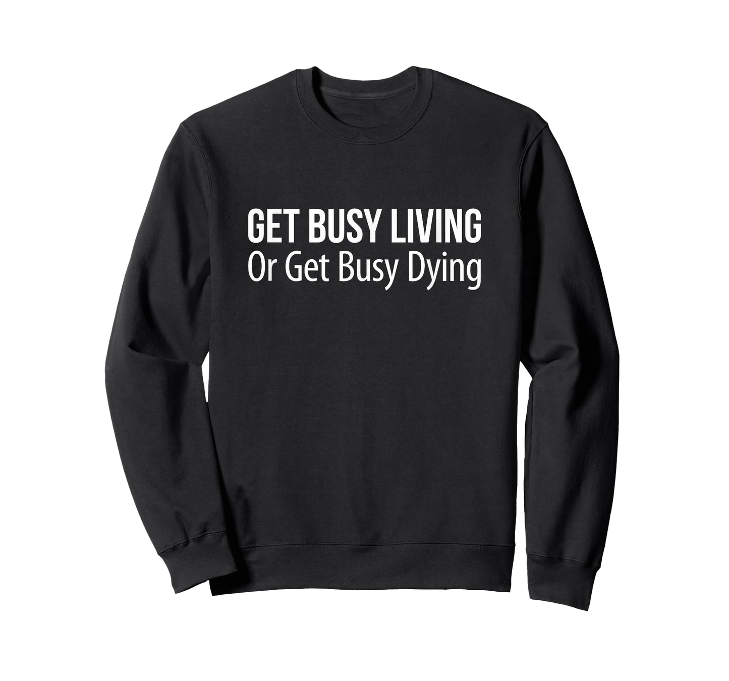 Get Busy Living Or Get Busy Dying - T-Shirt