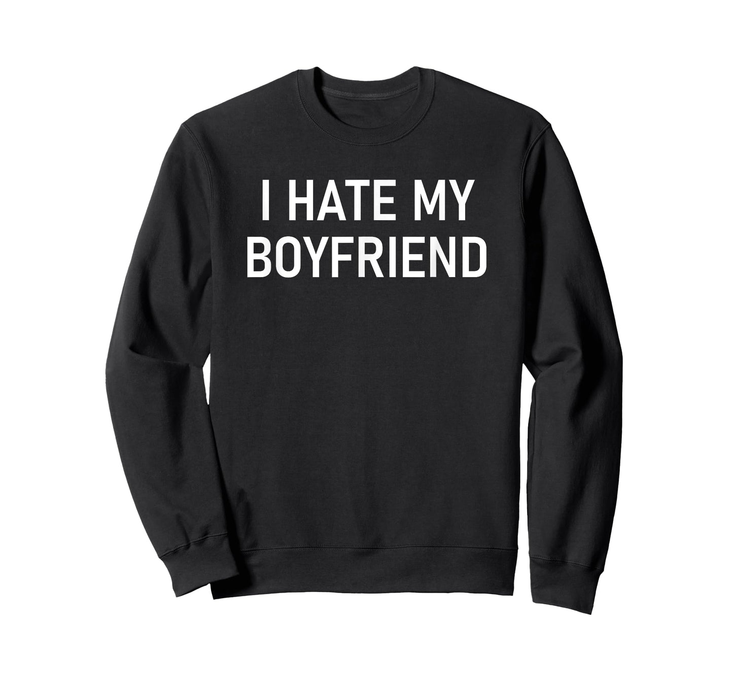 I Hate My Boyfriend, Funny, Jokes, Sarcastic T-Shirt