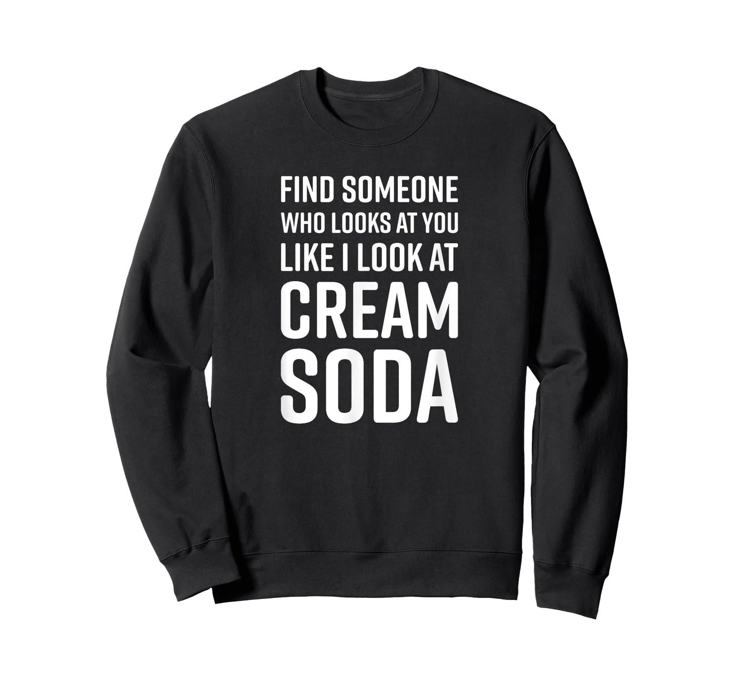 Find Someone Who Looks At You Like I Look At Cream Soda T-Shirt
