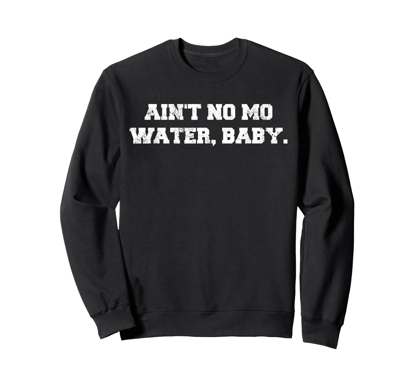 Ain't No Mo Water, Baby. - Military College Shirt T-Shirt