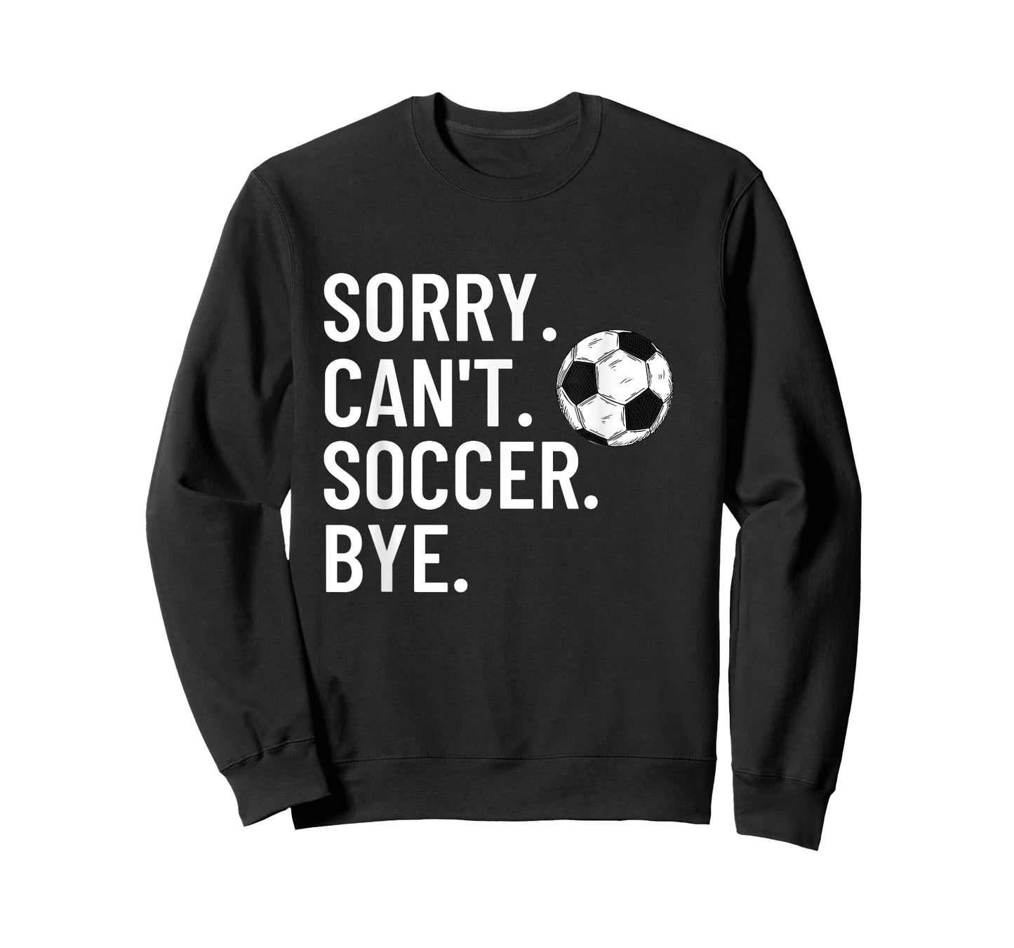 Sorry Can't Soccer Bye Funny Soccer Lover Humor T-Shirt