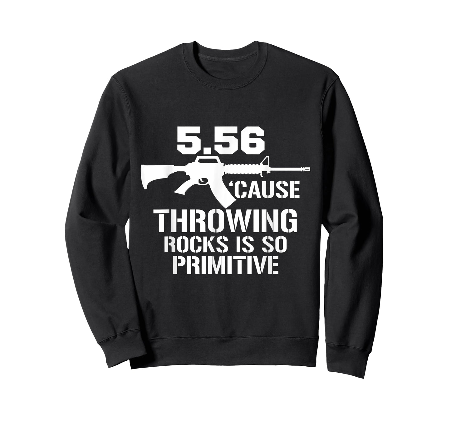 5.56 Cause Throwing Rocks Is So Primitive Funny Gun T-Shirt