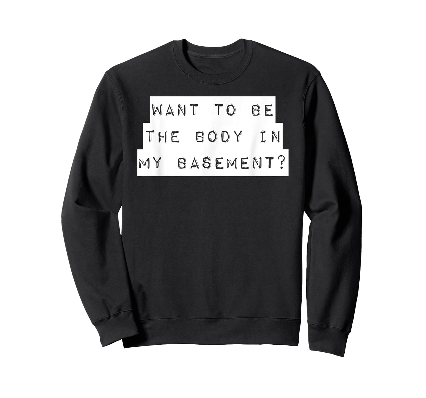 Want To Be The Body In My Basement? Horror Word Design T-Shirt