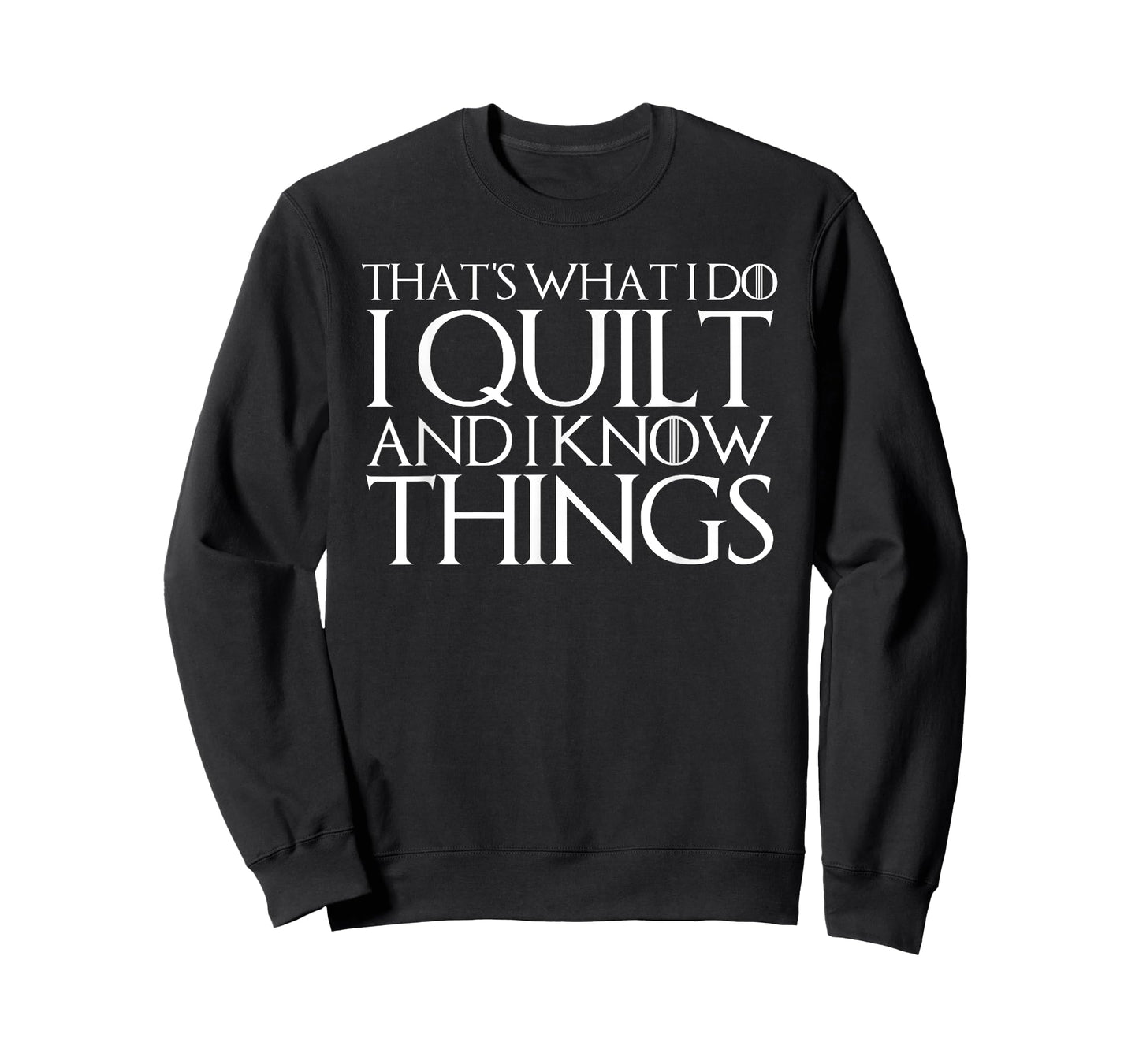 THAT'S WHAT I DO I QUILT AND I KNOW THINGS T-Shirt T-Shirt