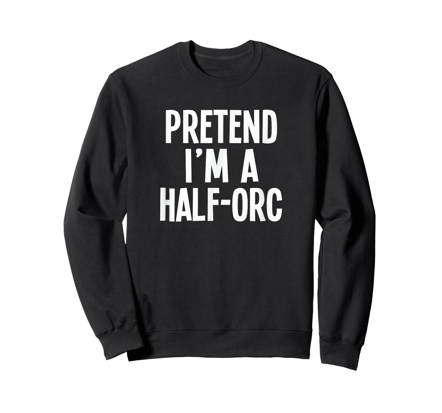 Pretend I'm A Half-Orc - Lazy RPG Costume T-Shirt